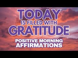 TODAY is filled with GRATITUDE ✨ POSITIVE MORNING GRATITUDE AFFIRMATIONS