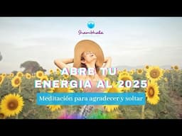 Abre tu energía al 2025 ✨️Meditación para Cerrar ciclos y Manifestar ✨️ Frecuencia 432 Hz