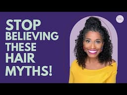 10 Natural Hair MYTHS You Should STOP Believing!