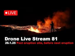 LIVE 26.1.25 Exploring the previous eruption site, drone live stream