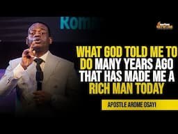 What God TOLD ME To Do That Made Me A RICH MAN Today- Apostle Arome Osayi