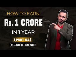 How to earn Rs. 1 Crore (Part 3) | The Wellness Retreat Plan by Rahul Bhatnagar