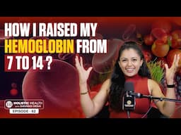 How I Naturally Increased My Hemoglobin from 7.8% to 14.2% | Shivangi Desai Podcast