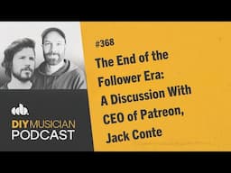 The End of the Follower Era: A Discussion With CEO of Patreon, Jack Conte