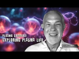 PLASMA CRITTERS! Exploring Plasma Life w/ Thomas Joseph Brown