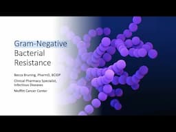 Gram Negative Bacterial Resistance -- Becca Bruning, PharmD, BCIDP