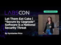 LABScon24 Replay | Let Them Eat Cake: “Secure by Upgrade” Software | Kymberlee Price