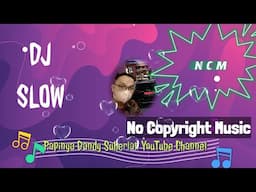 DJ SLOW - DJ VIRAL, No Copyright Music (@PapinyaDandySuherlan)