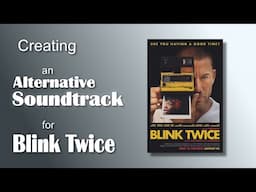 Blink Twice | Creating an alternative soundtrack