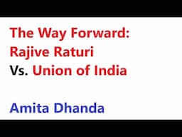 The Way Forward: Rajive Raturi Vs.Union of India | Amita Dhanda | NALSAR University of Law