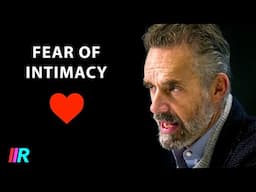 Jordan Peterson - Overcoming Fear of Intimacy, Love, and Relationships