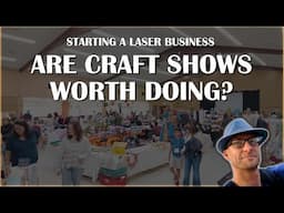 Starting a Laser Business: Are Craft Shows Worth Doing? (makers market..etc)