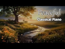 Peaceful Classical Piano For Sleep, Study & Relaxation