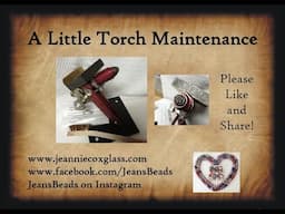 Lampwork Glass Maintaining your Torch by Jeannie Cox