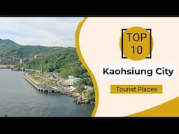 Top 10 Best Tourist Places to Visit in Kaohsiung City | Taiwan - English