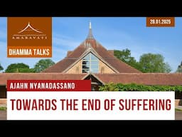 Towards the End of Suffering | Ajahn Nyanadassano | 28.01.2025