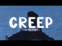 Creep, Another Love, Her Way ~ 🎵 Sad Songs Playlist For Broken Hearts 💔 Depressing Songs 2024