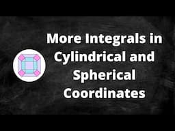 More Integrals in Cylindrical and Spherical Coordinates