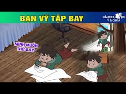 BẠN VỸ TẬP BAY - Phim hoạt hình CÂU CHUYỆN Ý NGHĨA | TRUYỆN CỔ TÍCH HAY NHẤT 2024