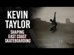 Kevin Taylor: Shaping East Coast Skateboarding | Short Skateboarding Documentary