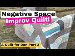 Making a Quilt with Negative Space:  A Quilt for Dan Part 2