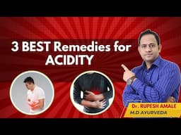 ॲसिडिटी और अपचन से छुटकारा पाने के ३ बेस्ट उपाय l 3 Best Remedies for Acidity By Dr. Amale