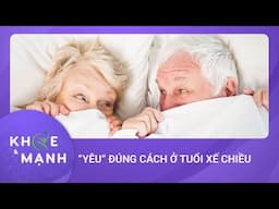 Tình dục tuổi già: "Tần suất" như nào là đủ? | Khỏe và mạnh