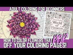 HOW TO COLOR FLOWERS THAT POP! | EASY STEP-BY-STEP TUTORIAL | ADULT COLORING FOR BEGINNERS