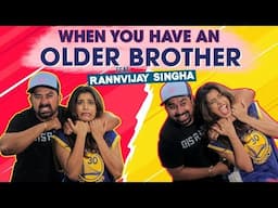 When you have an Older Brother Ft. Rannvijay Singha & Varun Sood | Gaelyn Mendonca