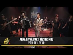 Alma Livre Part. Mestrinho - Vou Te Levar (Clipe)