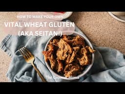 How to Make Your Own Vital Wheat Gluten (aka Seitan!)