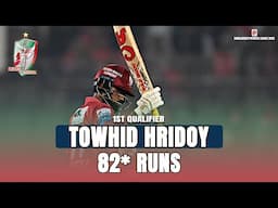 Towhid Hridoy's 82 Runs against Chittagong Kings || 1st Qualifier || BPL 2025