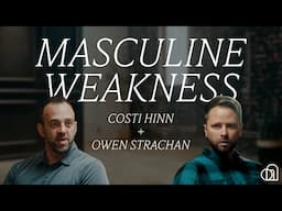 Masculine Weakness | Costi Hinn + Owen Strachan