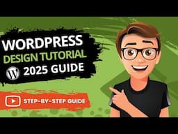 WordPress Website Design Tutorial 2025 : BEST Guide for Beginners