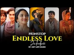 Endless Love Jukebox 2025 | Arjit Singh Song | ABT Lofi Music | Arjit Singh Super Hit Songs