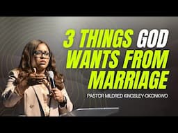 3 Things God Wants From Marriage | Mildred Kingsley-Okonkwo