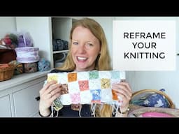 Anna Knitter Podcast Episode #142  - Reframe your knitting