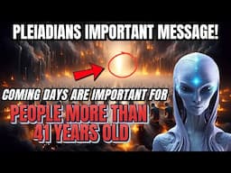 Pleiadians Message for People More Than 41 Years Old to Prepare Yourself for Upcoming Changings!