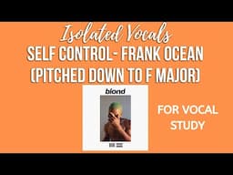 Lyric Video Frank Ocean Self Control Isolated Vocals (pitched down to Fmajor) REUPLOAD