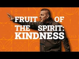 Fruit of the Spirit | Kindness | Dan Hunter