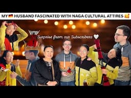 My 🇩🇪 German Husband Fascinated with Naga Traditional Attire’s and Subscribers Surprise 🥰