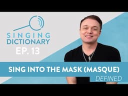 “Sing Into The Mask (Masque) - Singing Dictionary Ep. 13