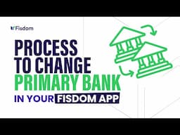 Process To Change Primary Bank in your Fisdom app