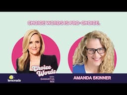 Choice Words is Pro-Choice. Amanda Skinner | Choice Words with Samantha Bee