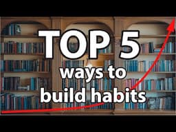 Top 5 Habit-Building Methods From 25+ Books on Habits