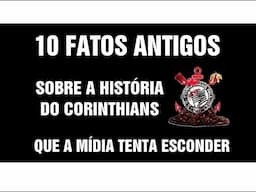 10 Fatos antigos sobre o Corinthians que a mídia tenta esconder