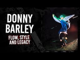 Donny Barley : Flow, Style, and Legacy | Short Skateboarding Documentary