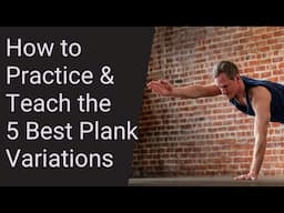 How to Practice & Teach the 5 Best Variations of Plank Pose: Yoga Teaching Tips & Techniques #45