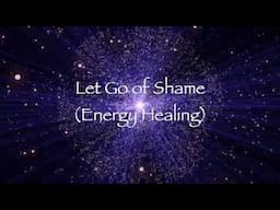 Let Go of Shame (Energy Healing)