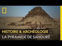 Les nouvelles fouilles archéologiques de la pyramide de Sahourê